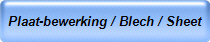 Plaat-bewerking / Blech / Sheet 