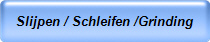 Slijpen / Schleifen /Grinding